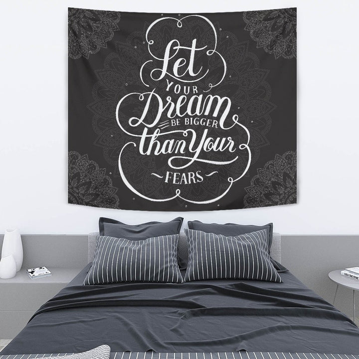 Let your Dream be Bigger Than you Fears Tapestry