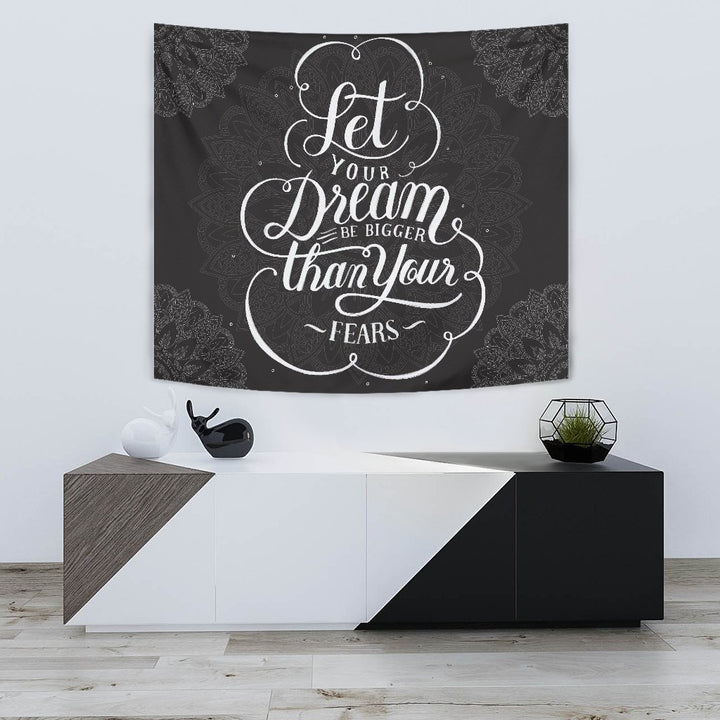 Let your Dream be Bigger Than you Fears Tapestry