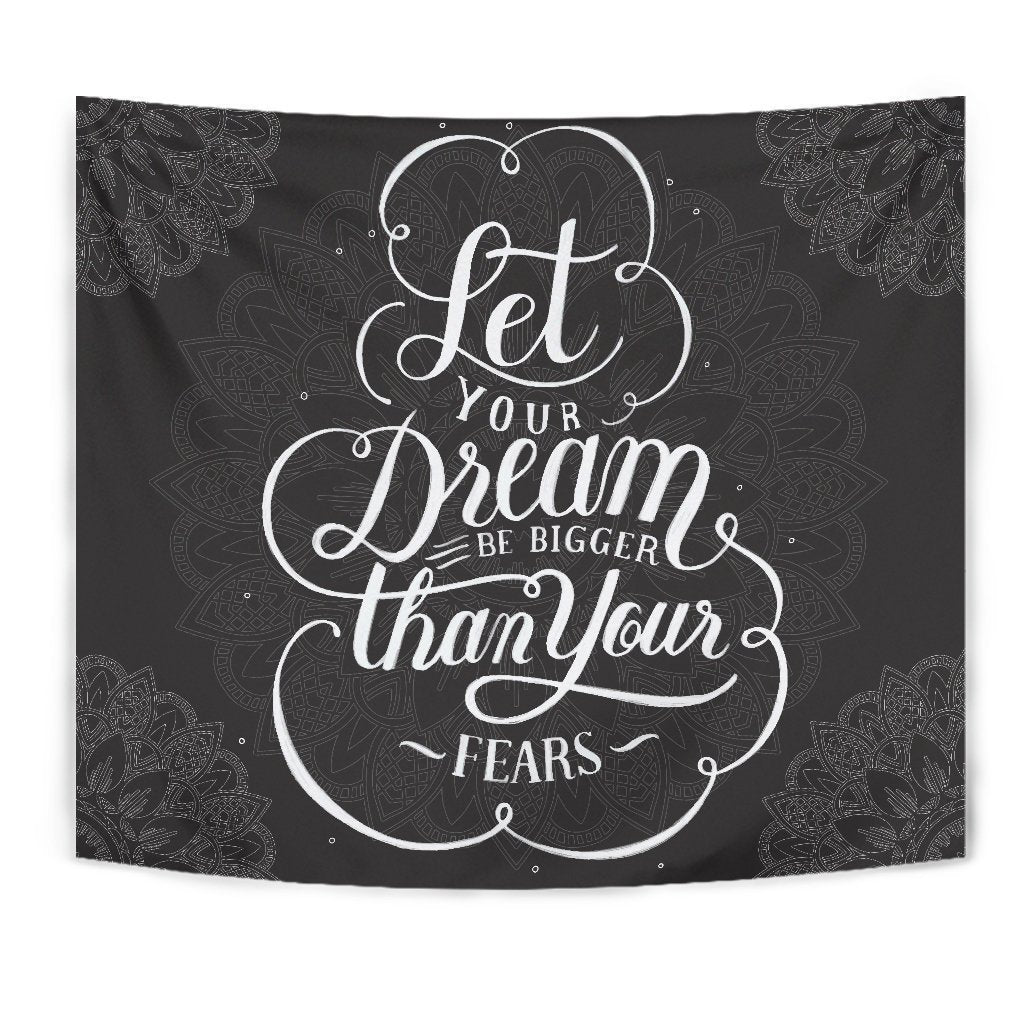 Let your Dream be Bigger Than you Fears Tapestry