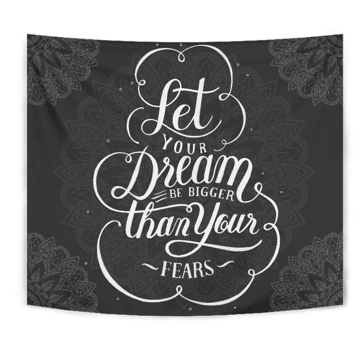 Let your Dream be Bigger Than you Fears Tapestry