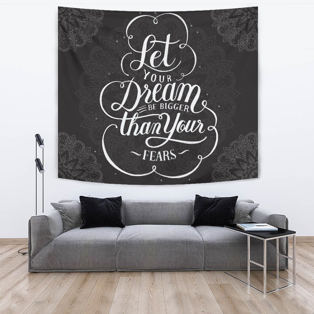 Let your Dream be Bigger Than you Fears Tapestry